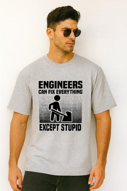 Oversized Engineers Can Fix Everything Except Stupid T-Shirt for Men