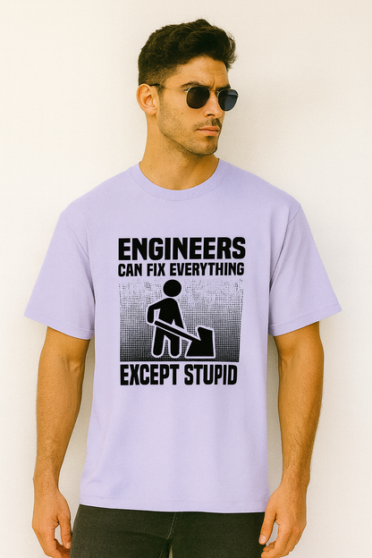 Oversized Engineers Can Fix Everything Except Stupid T-Shirt for Men